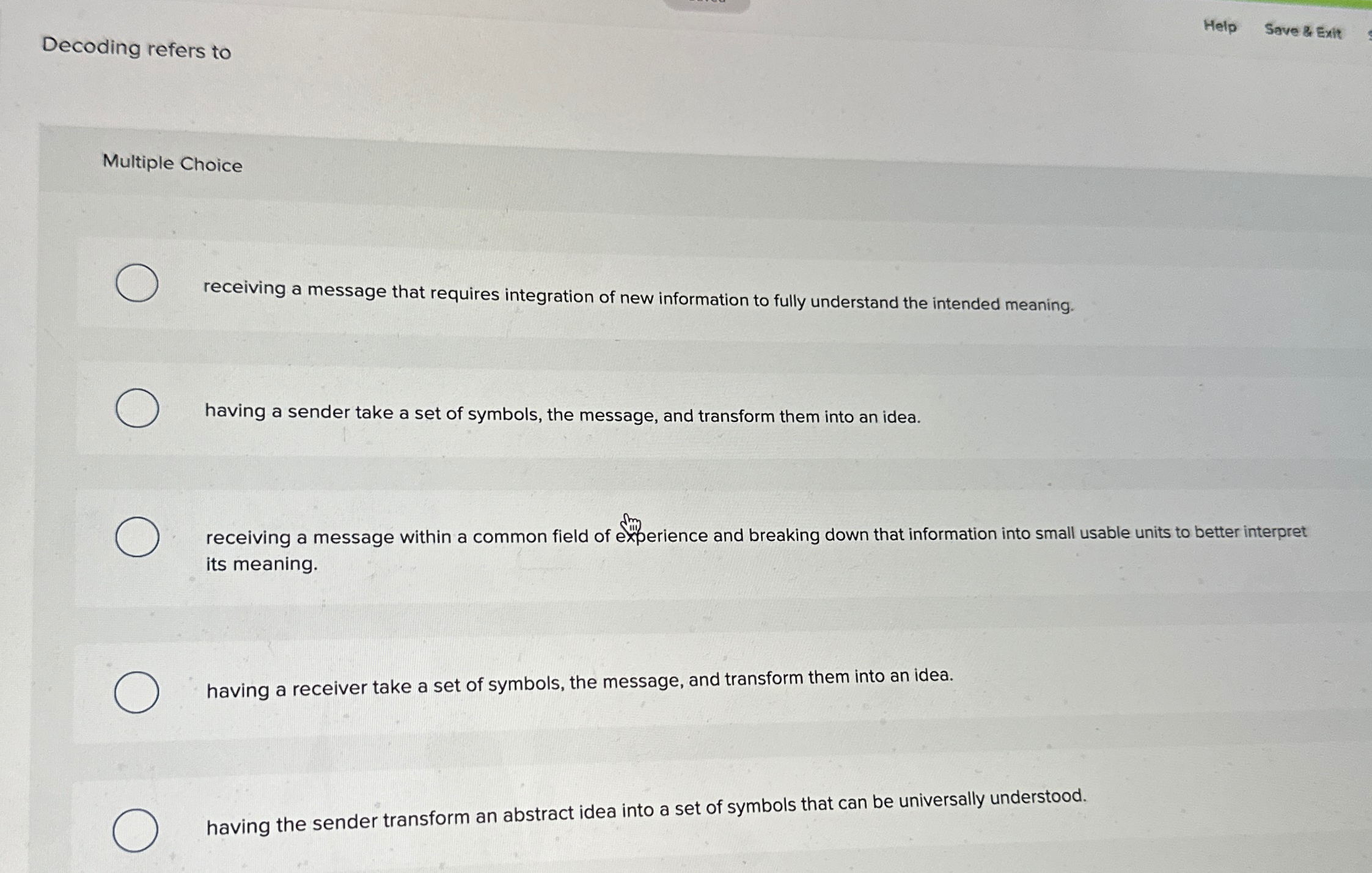  Decoding refers to Help Save ge Exit Multiple Choice receiving a