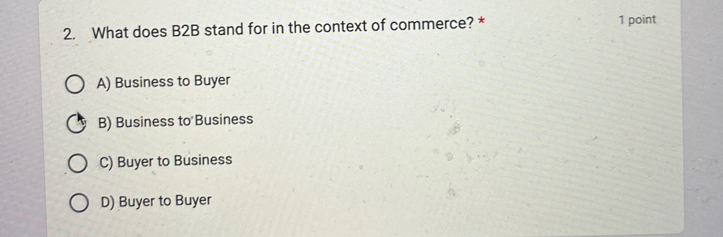  What does B2B stand for in the context of commerce? *