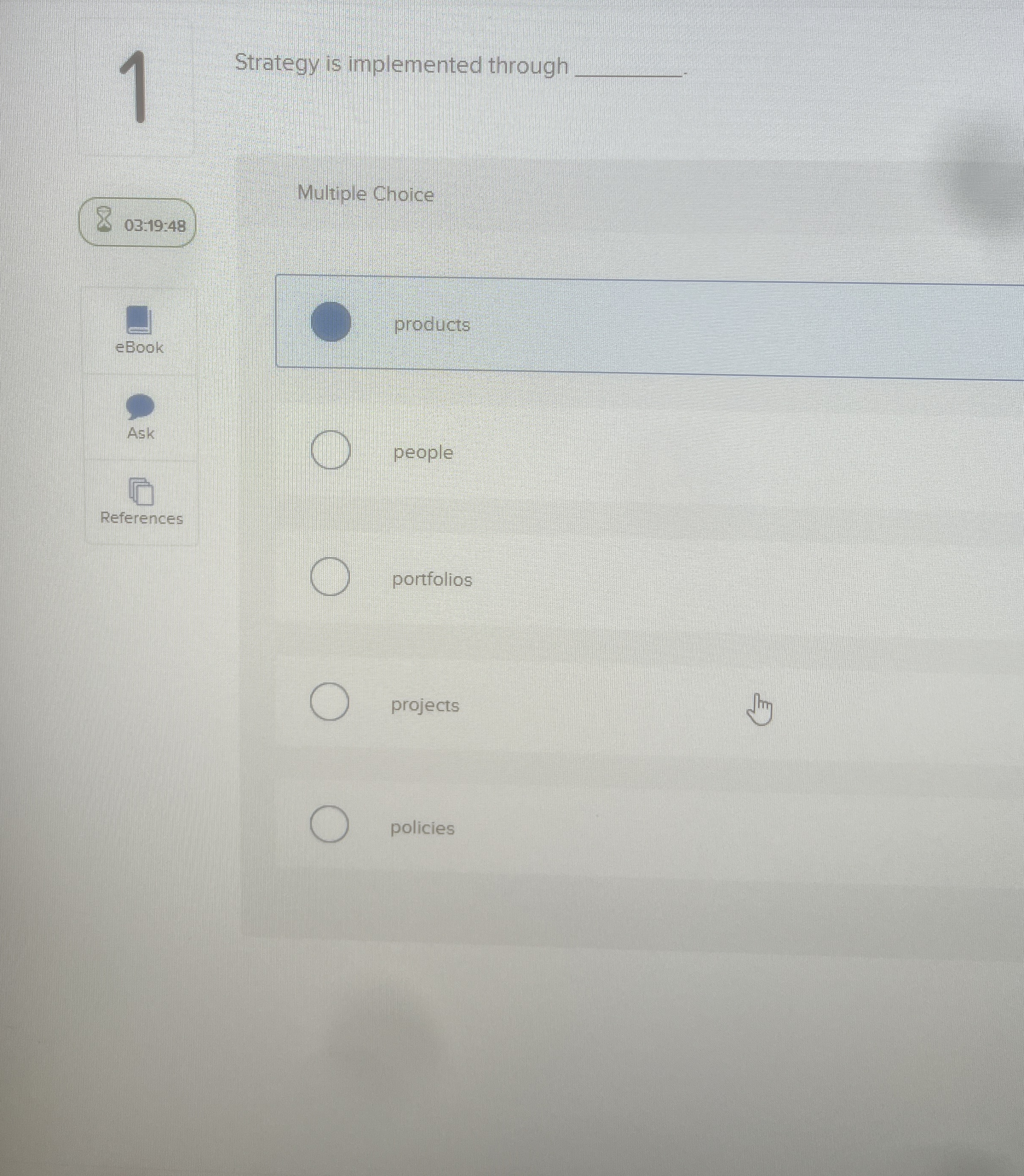  1 Strategy is implemented through q,- 03:19:48 eBook Multiple Choice products
