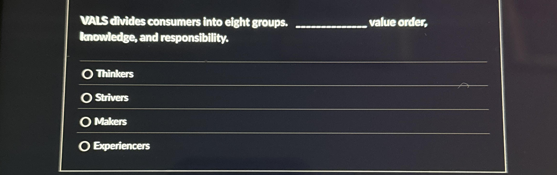  VALS divides consumers into eight groups. value order, Inowledge, and responsibility.