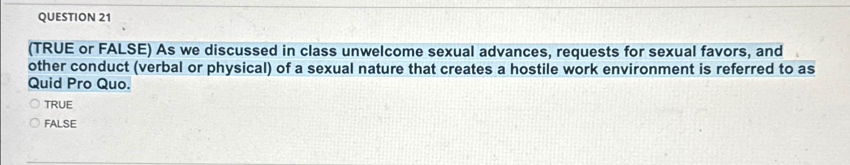  QUESTION 21 (TRUE or FALSE) As we discussed in class unwelcome