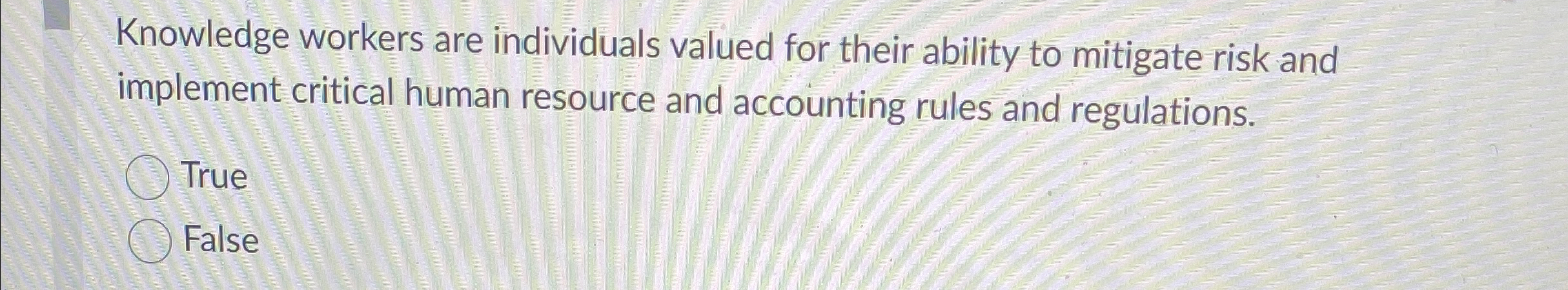  Knowledge workers are individuals valued for their ability to mitigate risk