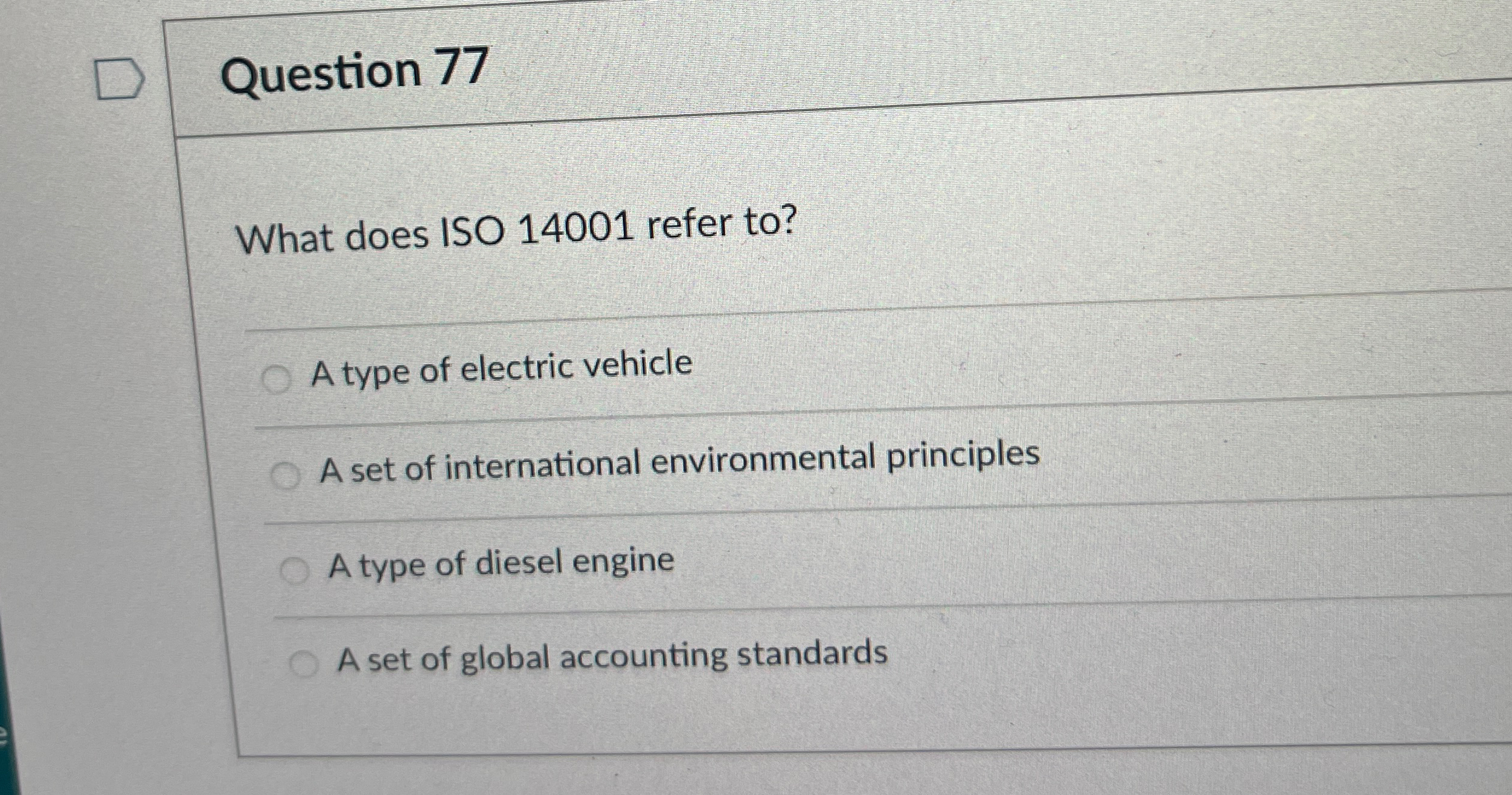  Question 77 What does ISO 14001 refer to? A type of
