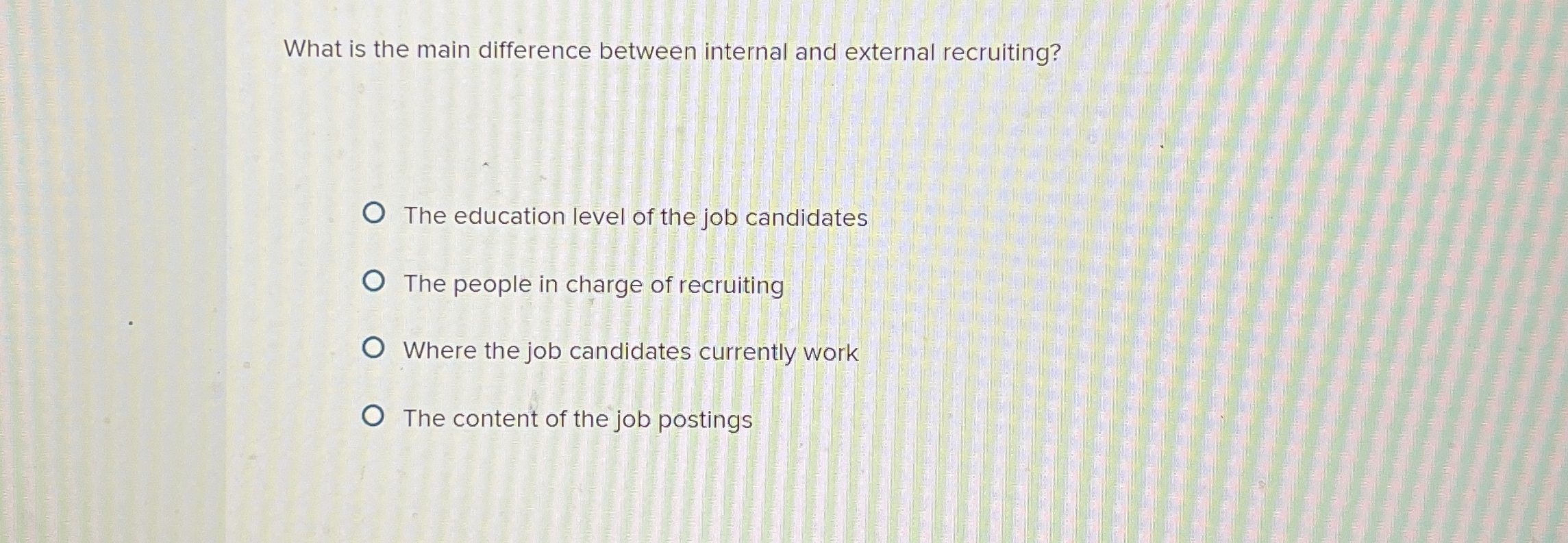  What is the main difference between internal and external recruiting? The