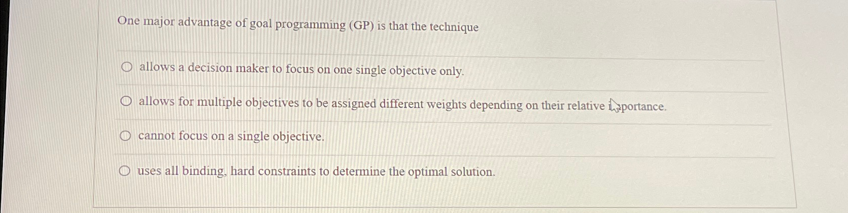  One major advantage of goal programming (GP) is that the technique