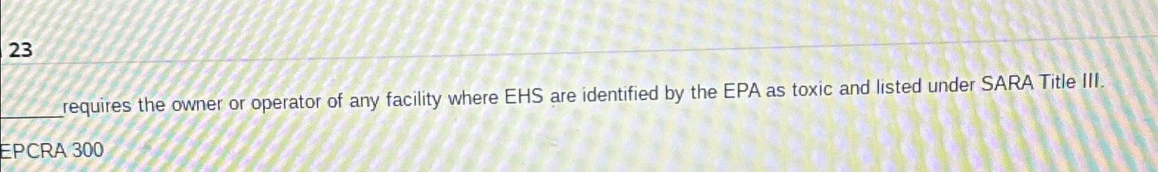  Requires the owner or operator of any facility where EHS are