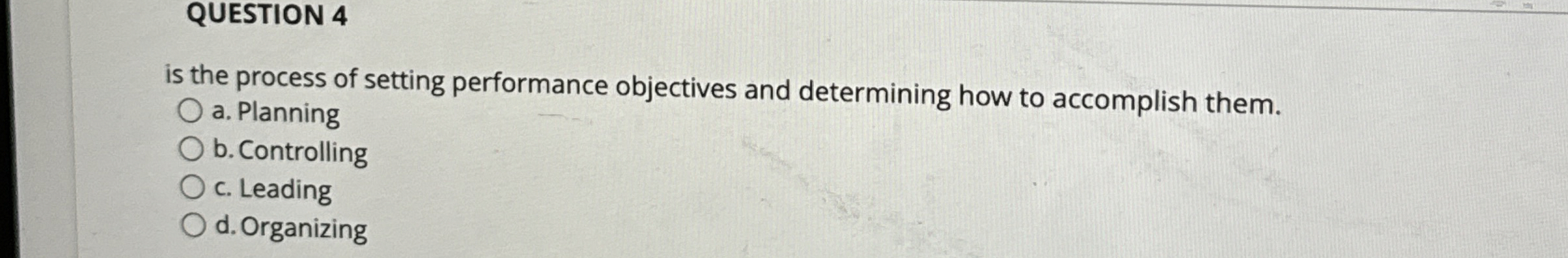  QUESTION 4 is the process of setting performance objectives and determining
