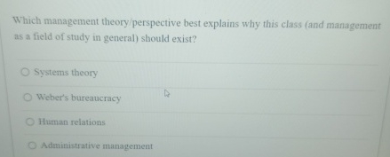  Which management theory/perspective best explains why this class (and management as