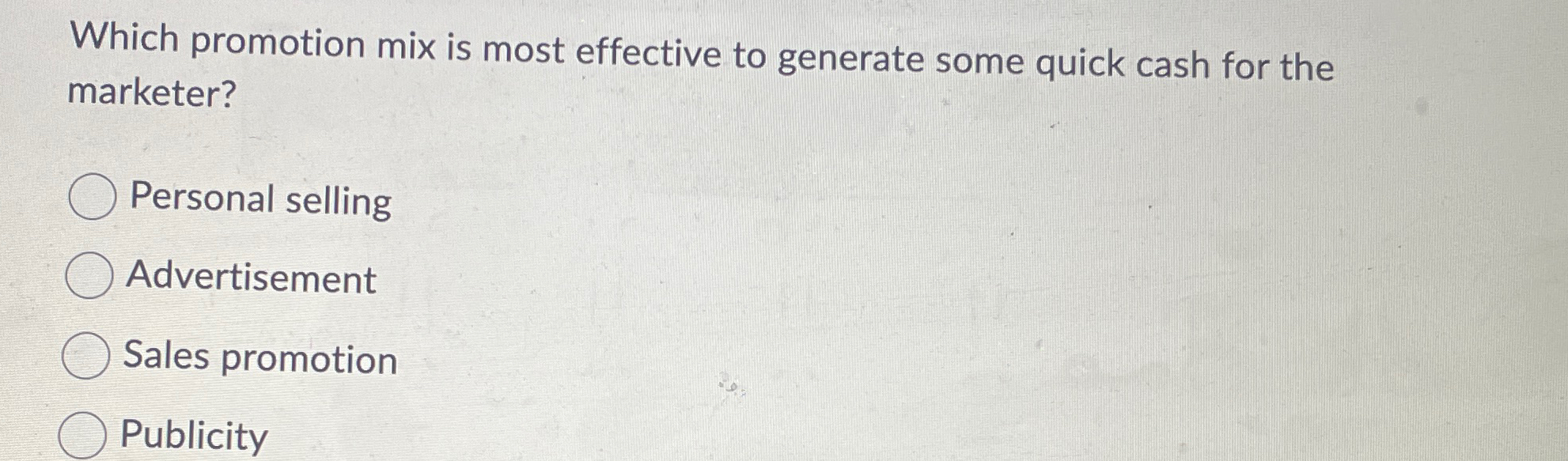  Which promotion mix is most effective to generate some quick cash