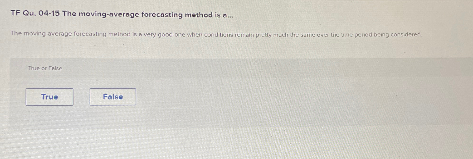  TF Qu.04-15 The moving-average forecasting method is a... The moving-average forecasting