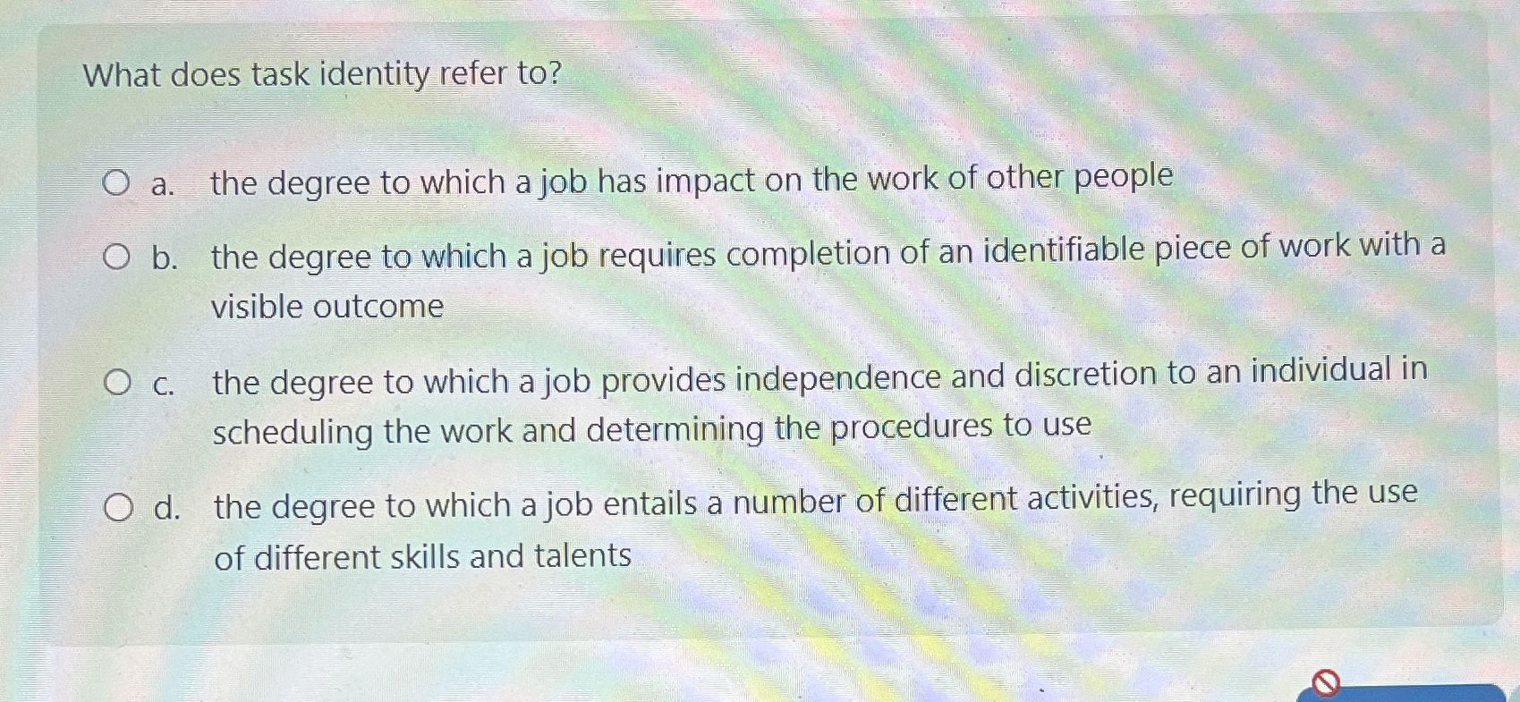  What does task identity refer to? a. the degree to which