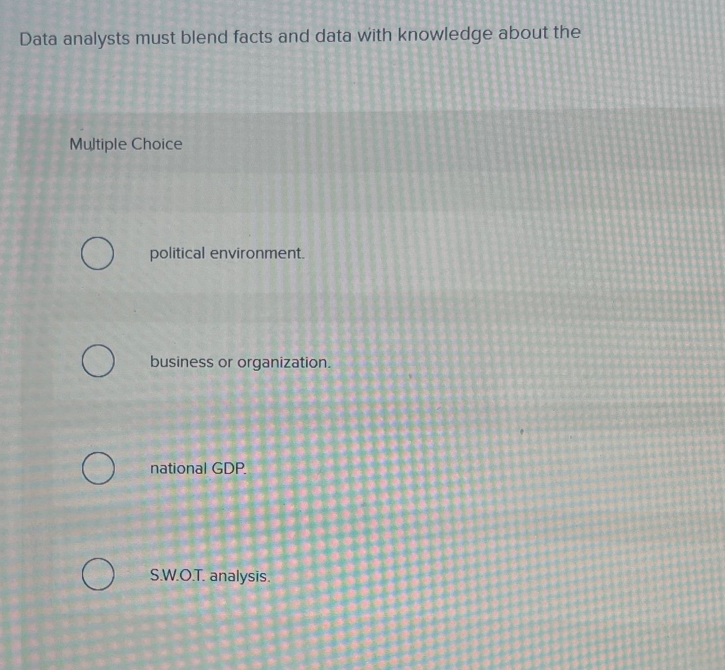  Data analysts must blend facts and data with knowledge about the