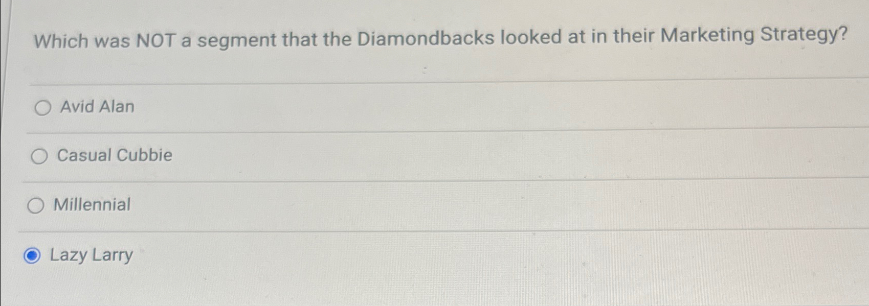  Which was NOT a segment that the Diamondbacks looked at in