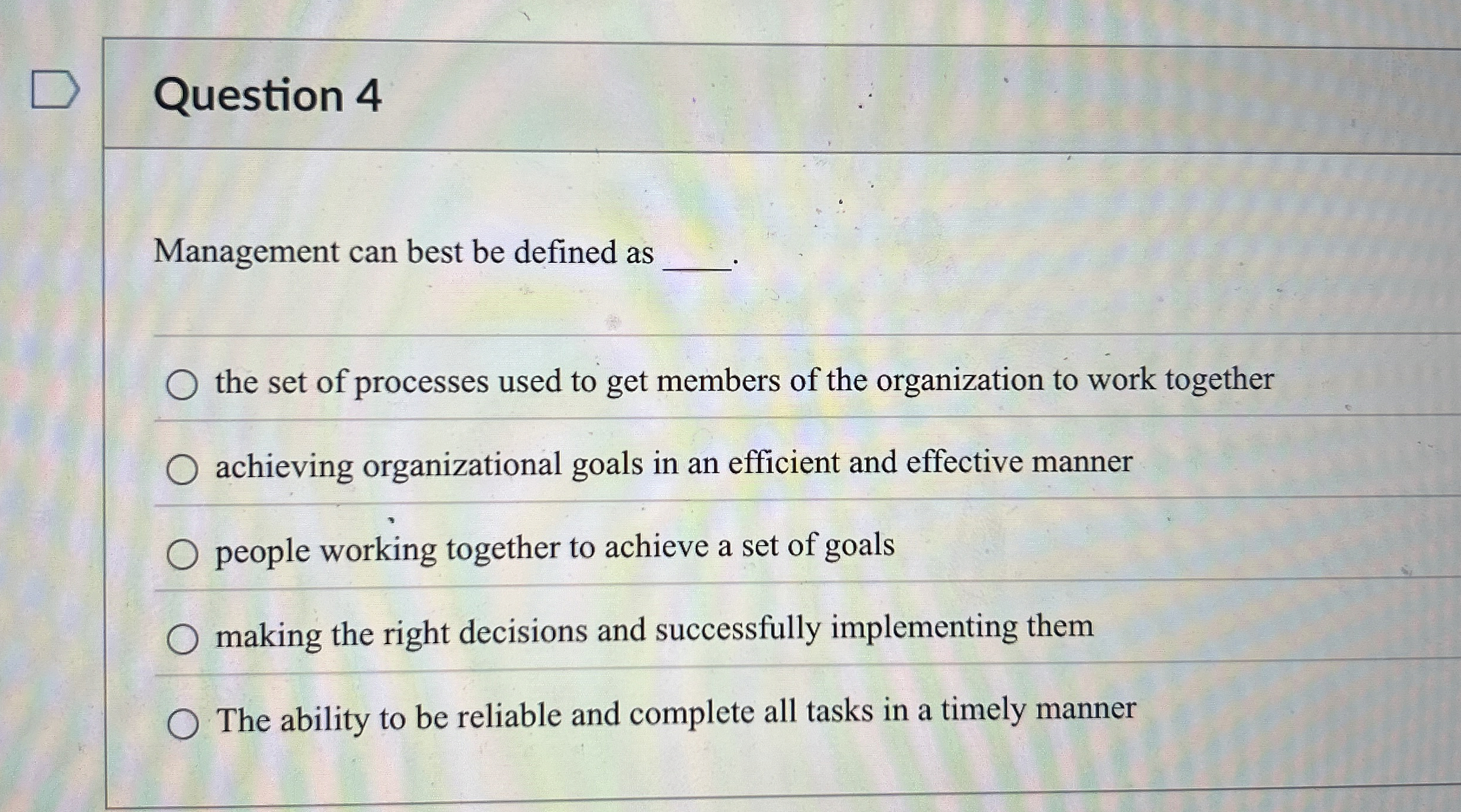  Question 4 Management can best be defined as the set of