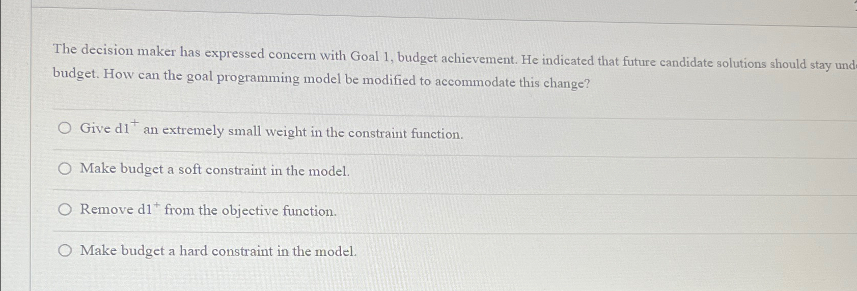 The decision maker has expressed concern with Goal 1, budget achievement.