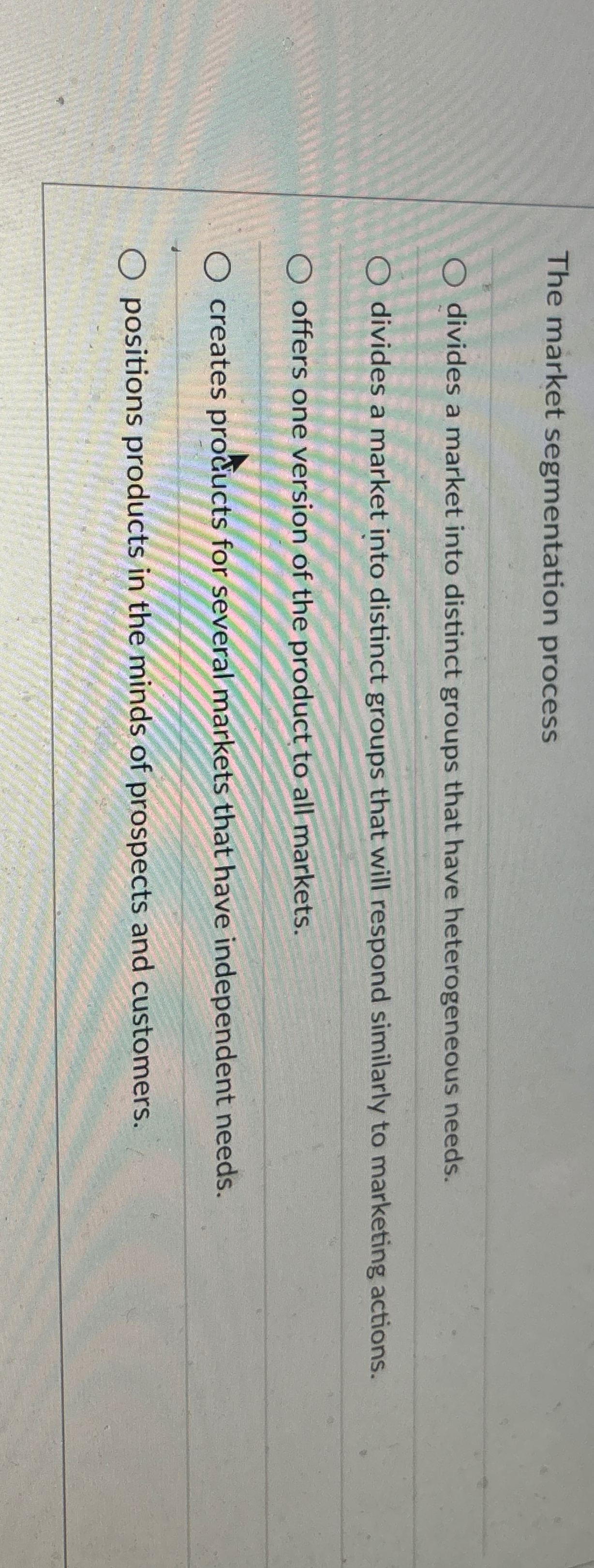  The market segmentation process divides a market into distinct groups that