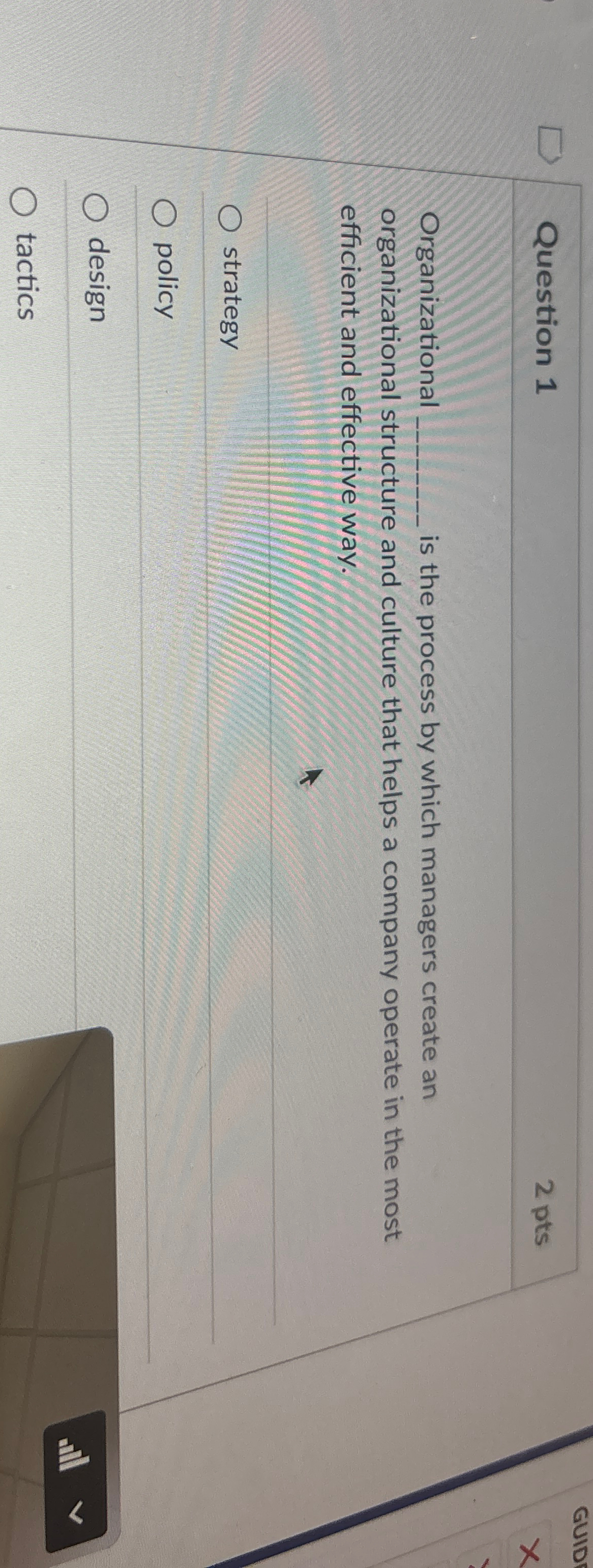  Question 1 Organizational is the process by which managers create an