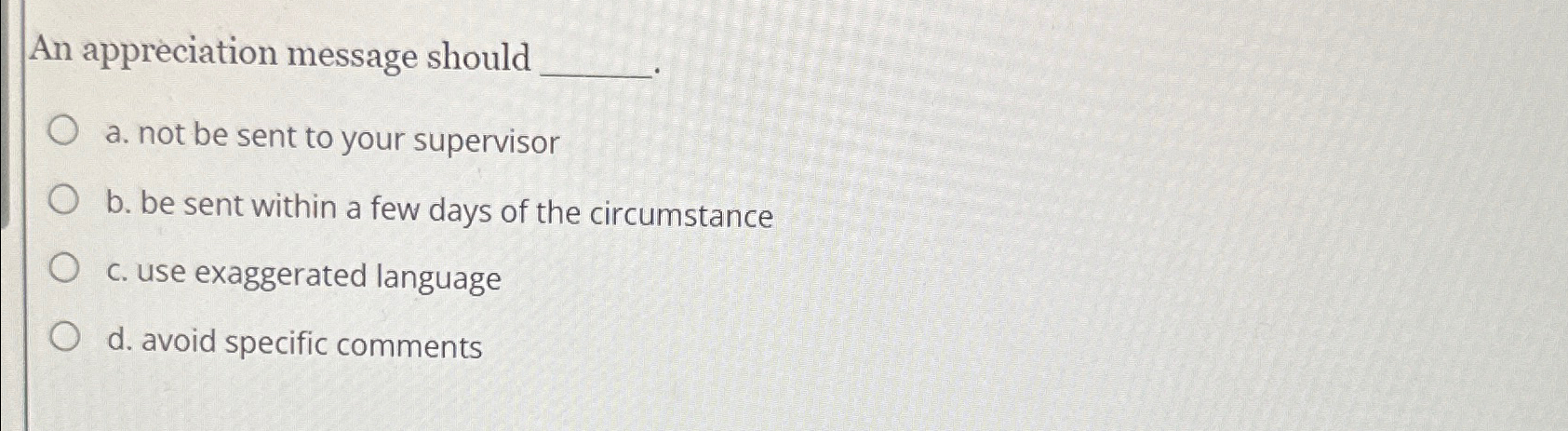  An appreciation message should a. not be sent to your supervisor