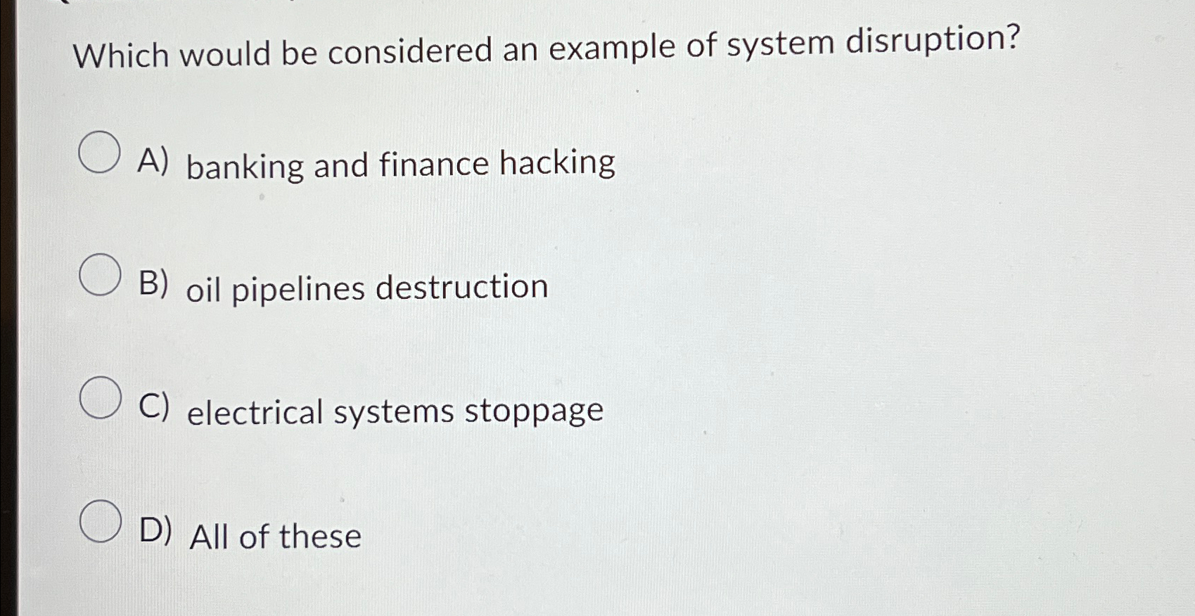  Which would be considered an example of system disruption? A) banking