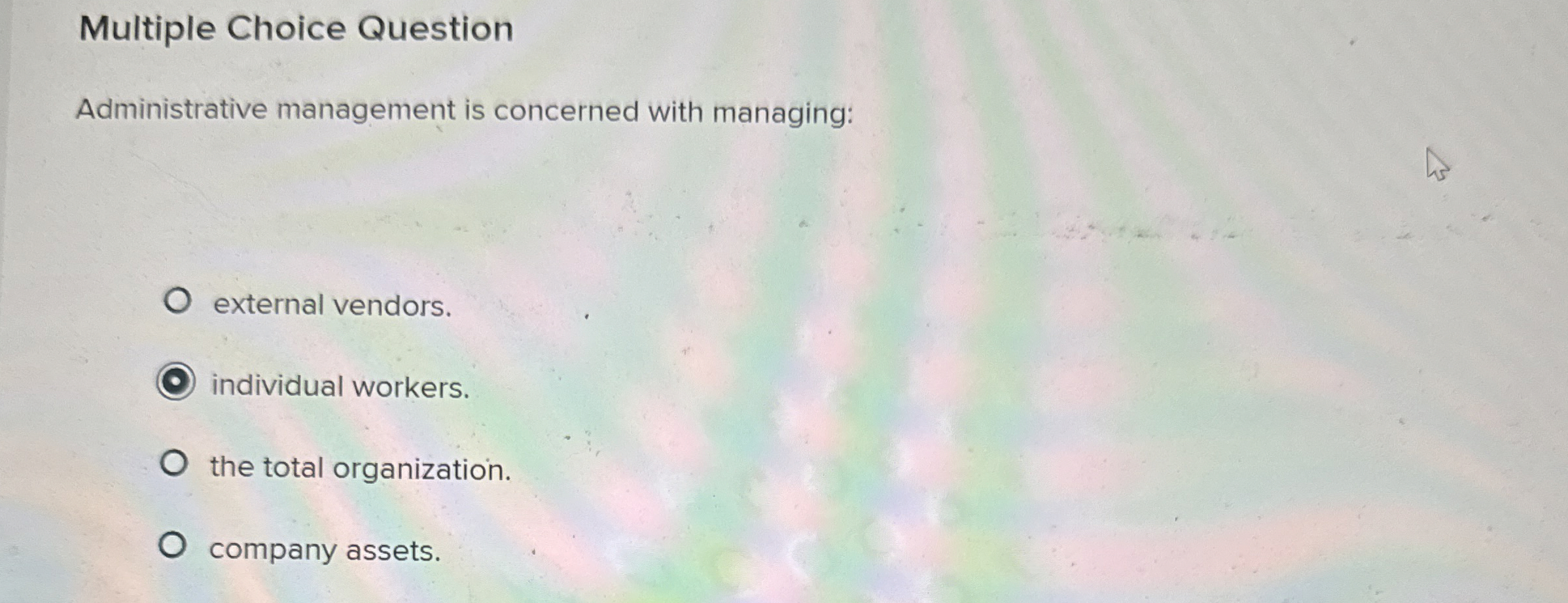  Multiple Choice Question Administrative management is concerned with managing: external vendors.