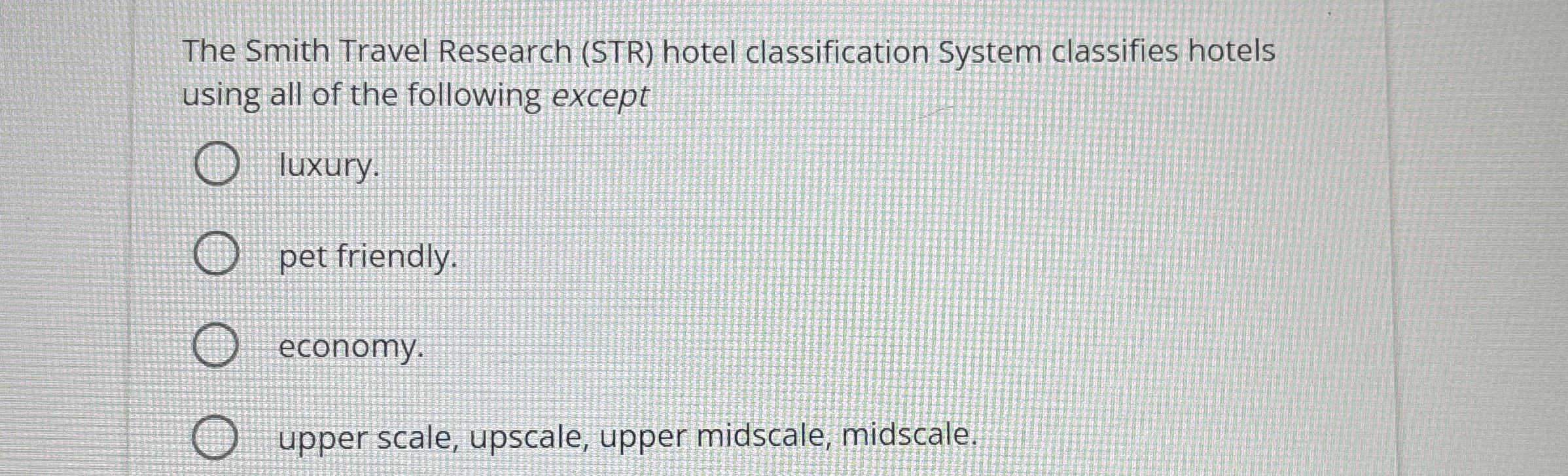  The Smith Travel Research (STR) hotel classification System classifies hotels using
