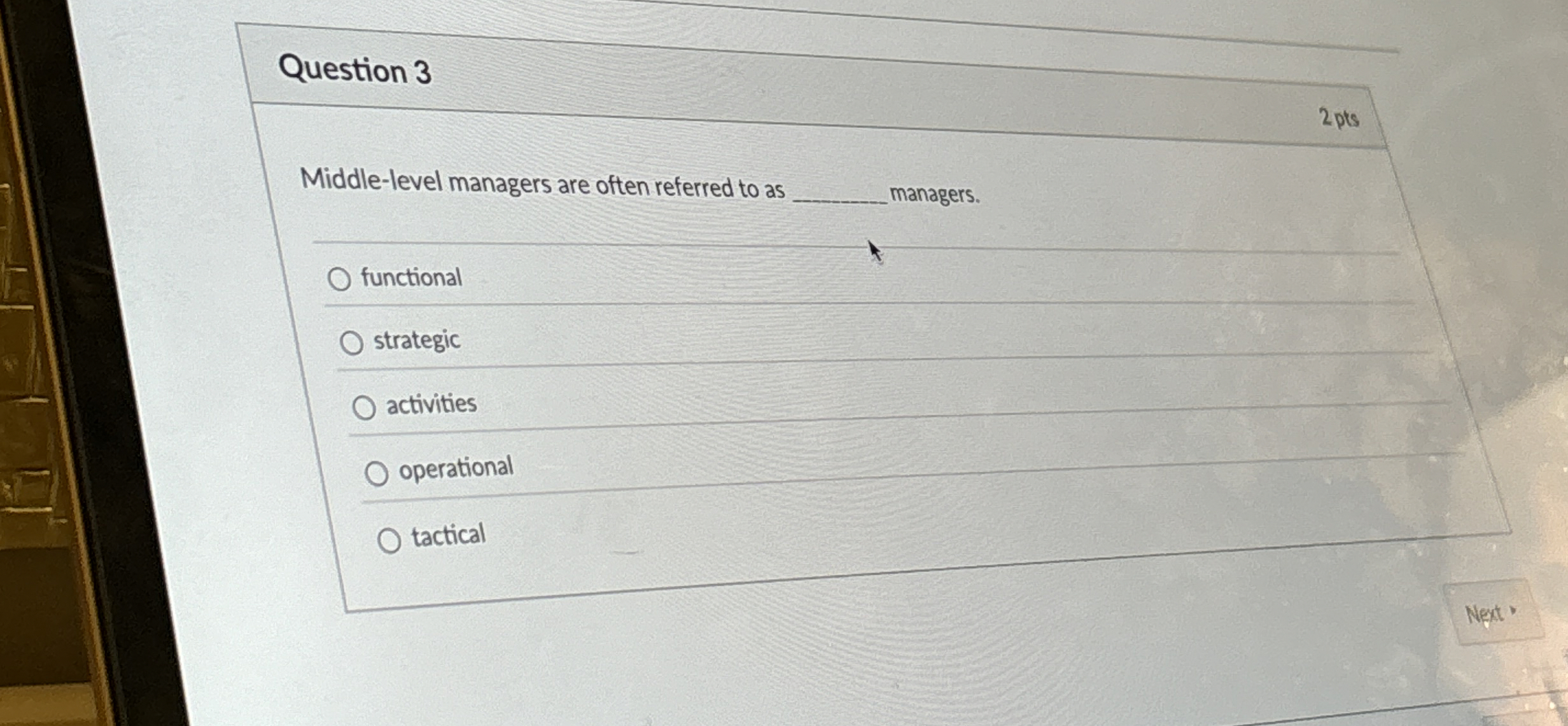  Question 3 Middle-level managers are often referred to as managers. functional