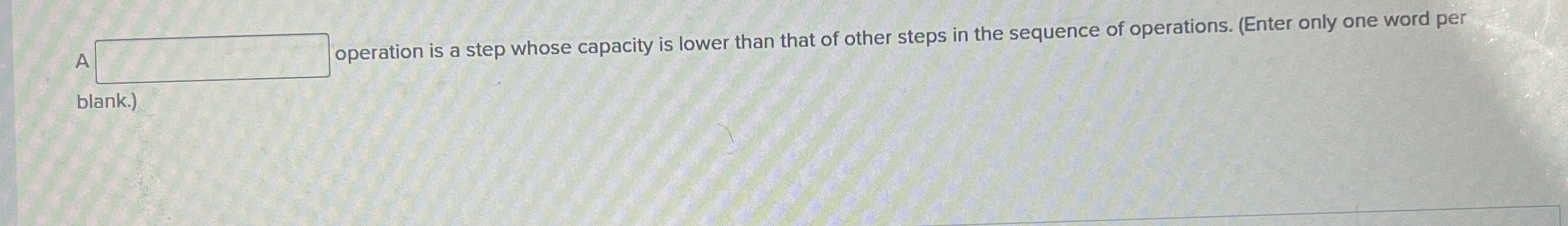  A operation is a step whose capacity is lower than that