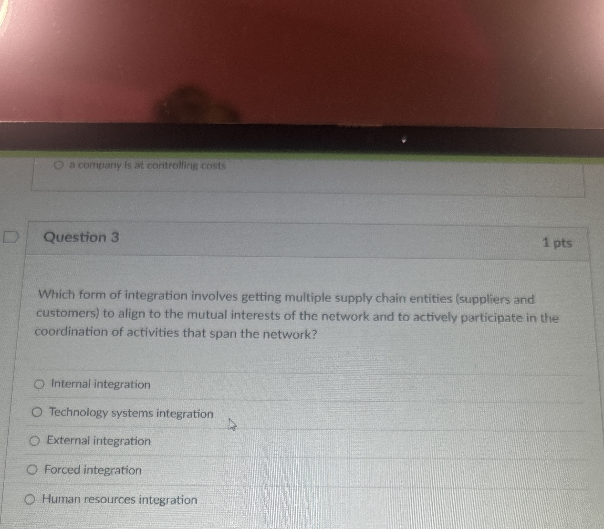  Question 3 Which form of integration involves getting multiple supply chain