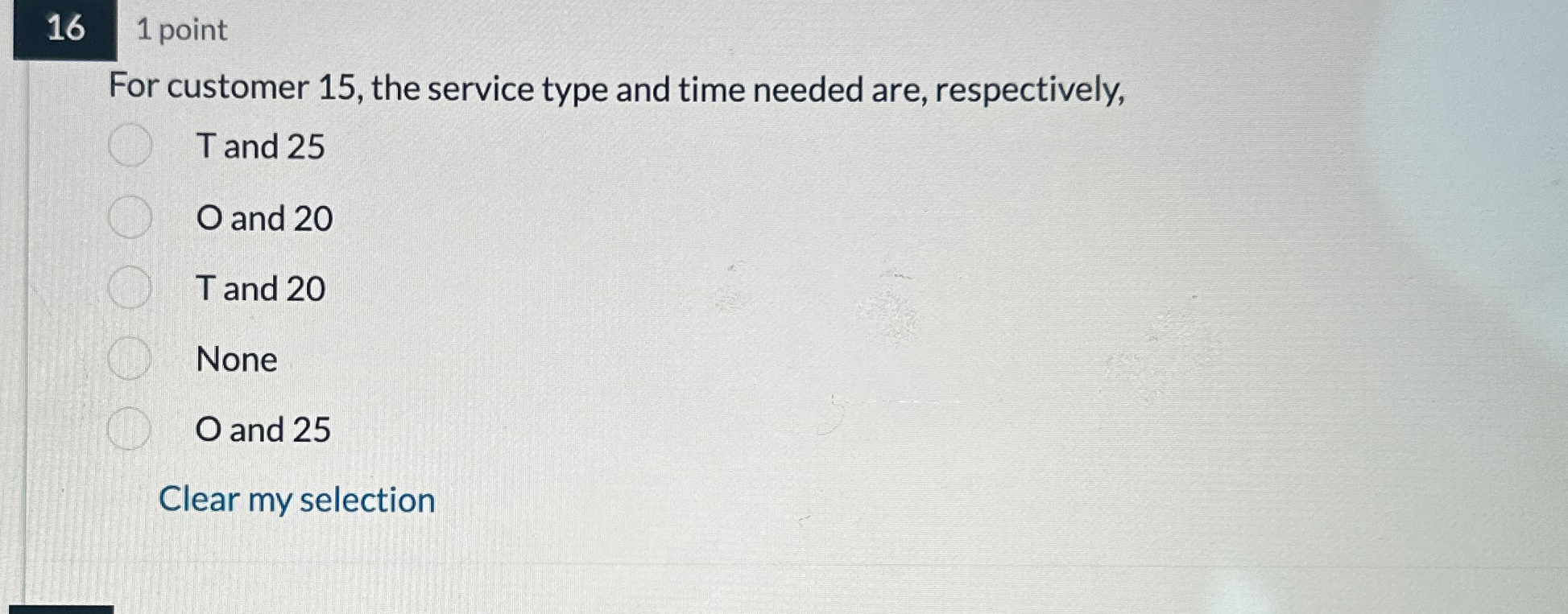  16 1 point For customer 15, the service type and time