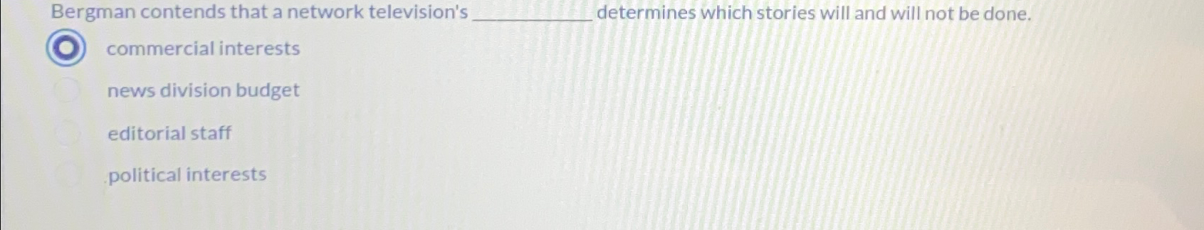  Bergman contends that a network television's determines which stories will and