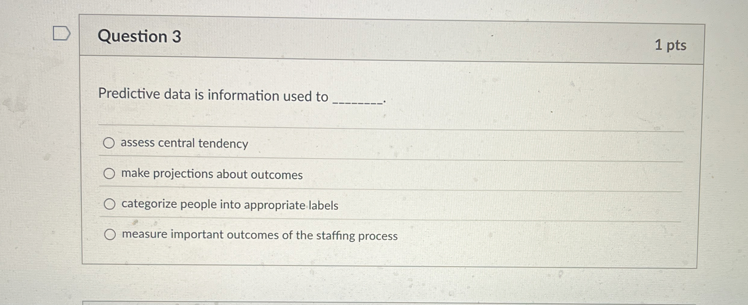  Question 3 Predictive data is information used to assess central tendency