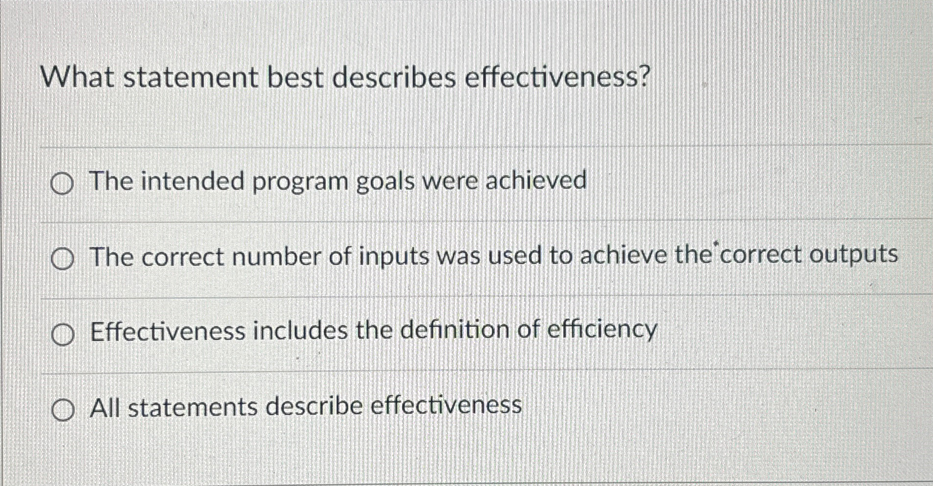  What statement best describes effectiveness? The intended program goals were achieved
