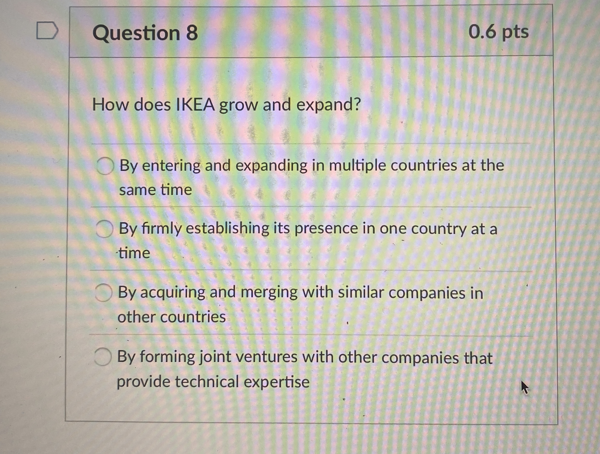  Question 8 How does IKEA grow and expand? By entering and