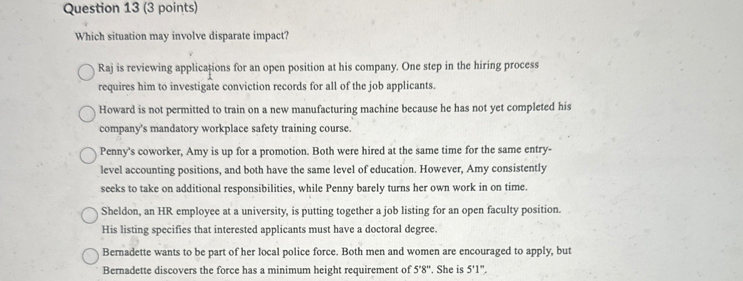  Question 13(3 points) Which situation may involve disparate impact? Raj is