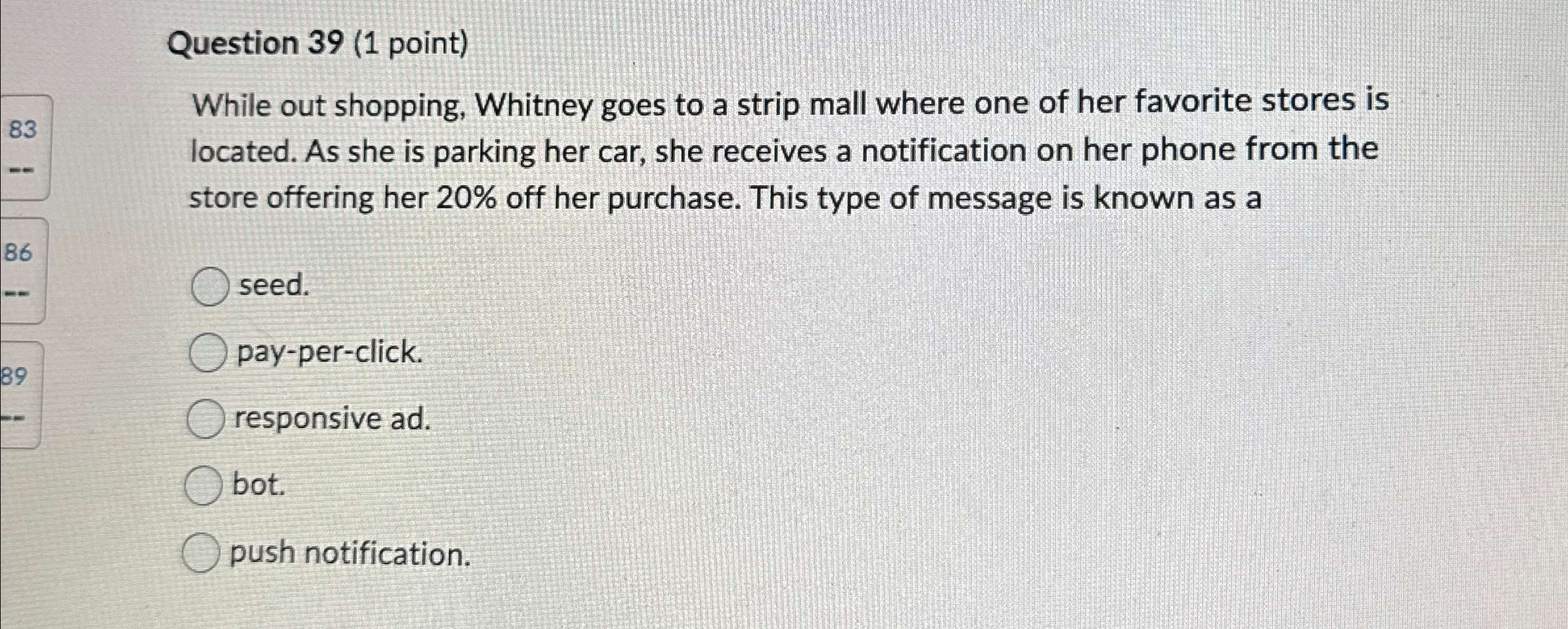  Question 39(1 point) While out shopping, Whitney goes to a strip