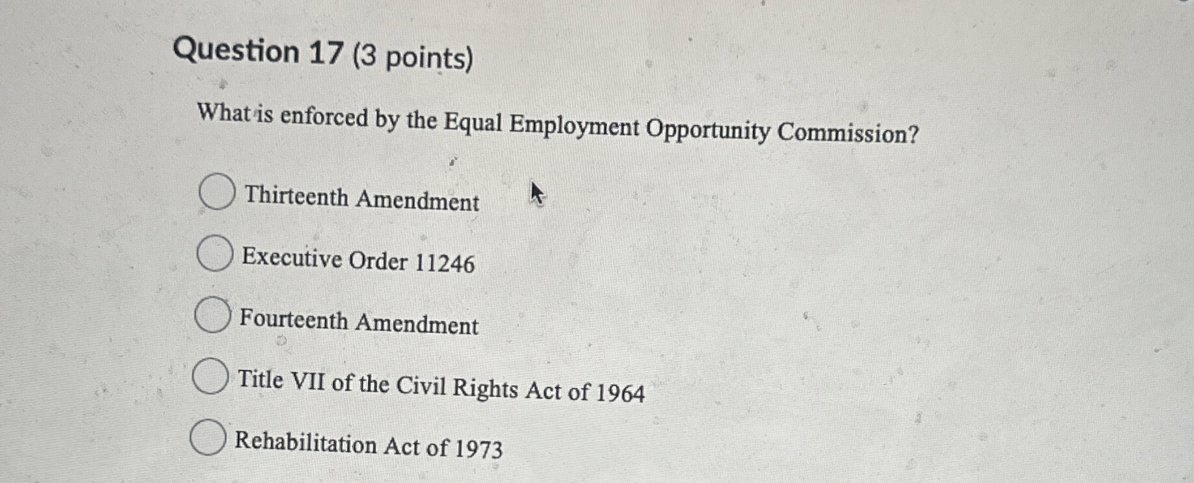  Question 17(3 points) What is enforced by the Equal Employment Opportunity