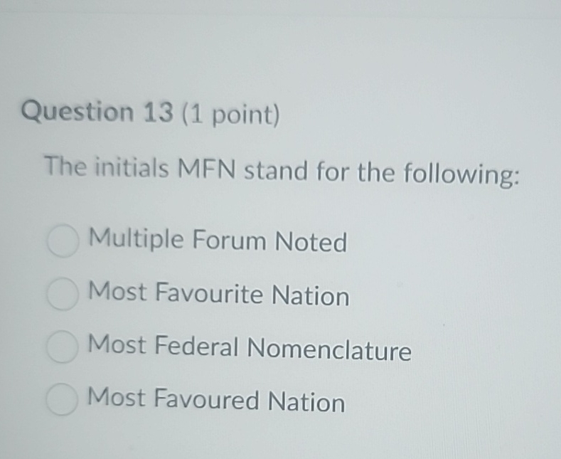  Question 13(1 point) The initials MFN stand for the following: Multiple