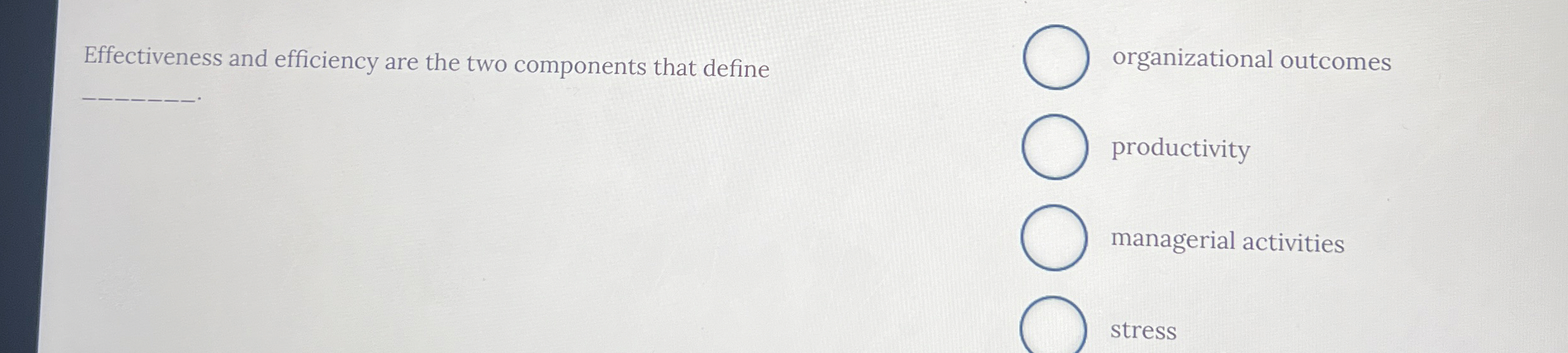  Effectiveness and efficiency are the two components that define organizational outcomes