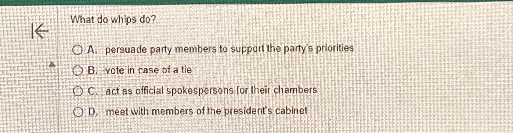  What do whips do? A. persuade party members to support the