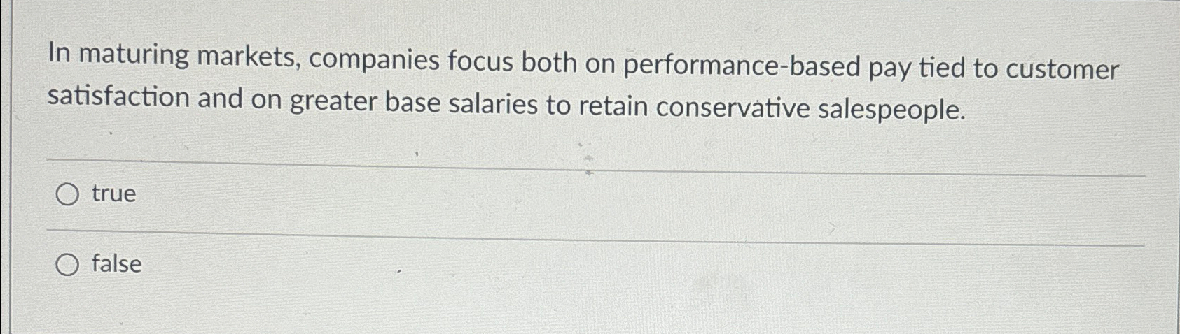  In maturing markets, companies focus both on performance-based pay tied to