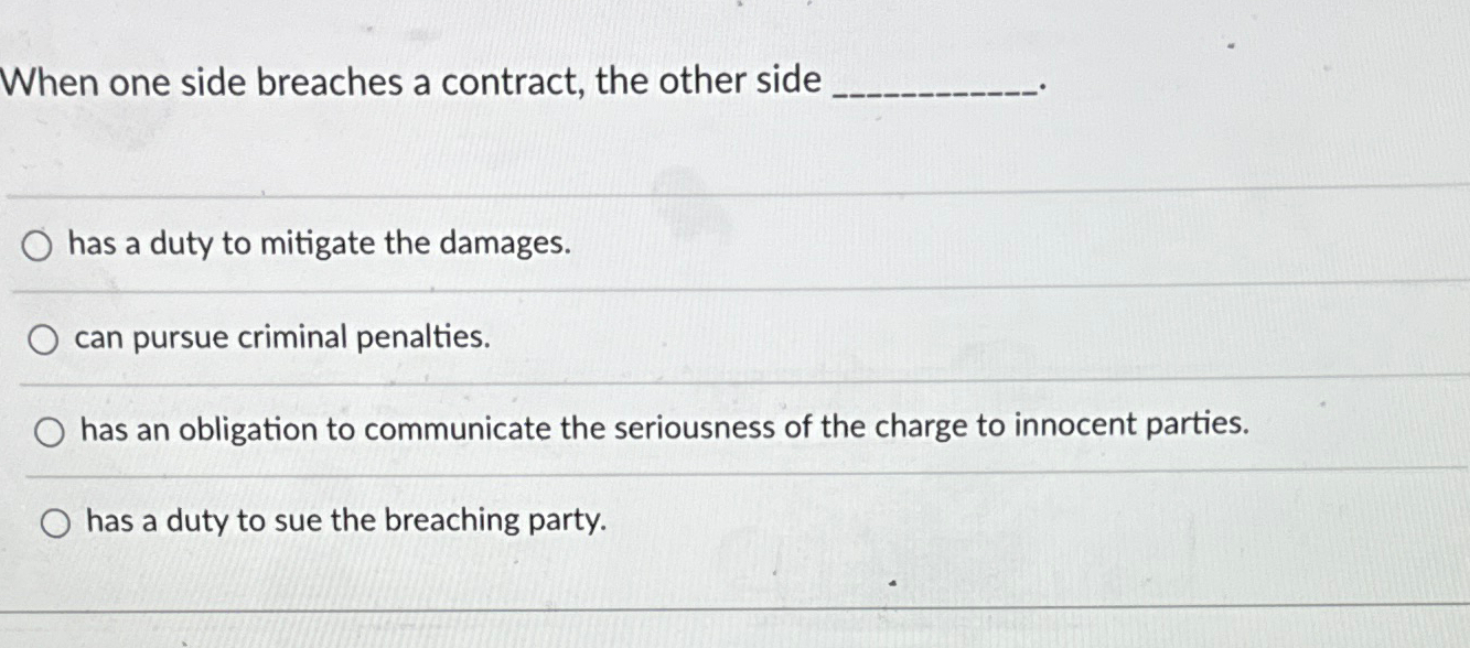  When one side breaches a contract, the other side has a
