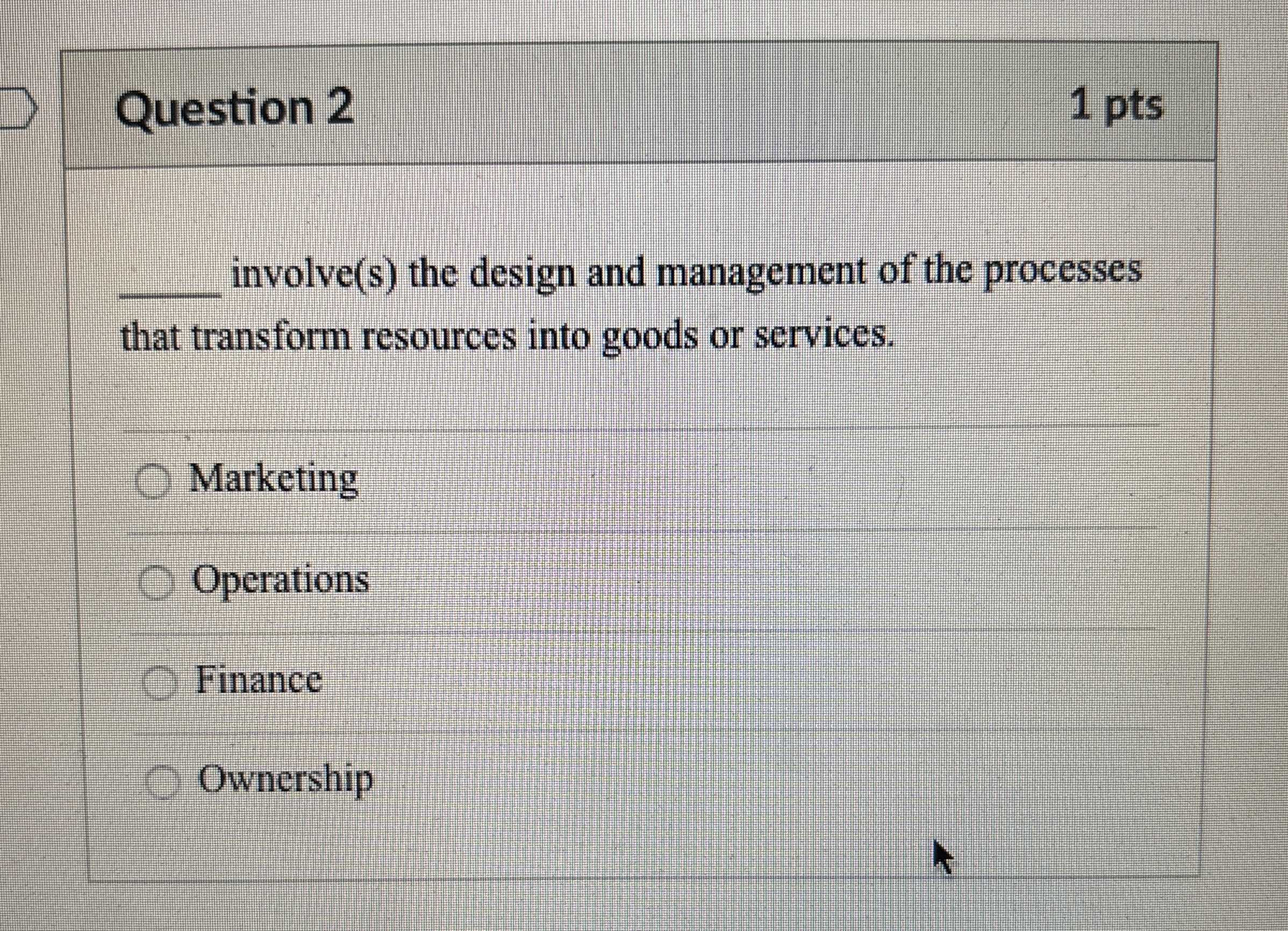  Question 2 1 pts q, involve(s) the design and management of