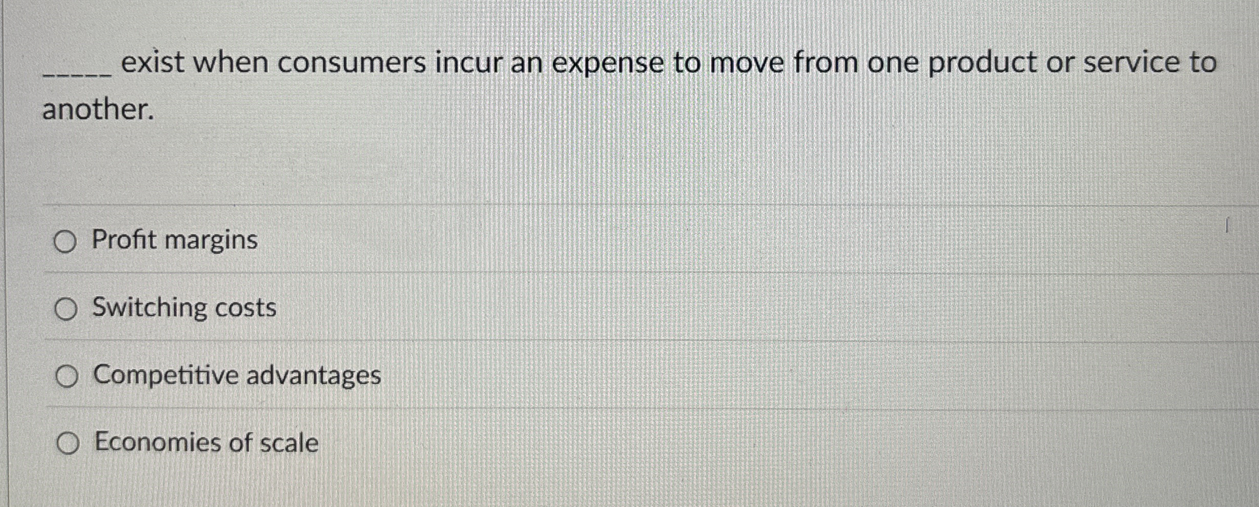  exist when consumers incur an expense to move from one product