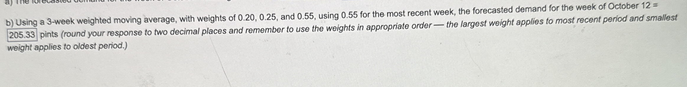  b) Using a 3-week weighted moving average, with weights of 0.20,0.25,