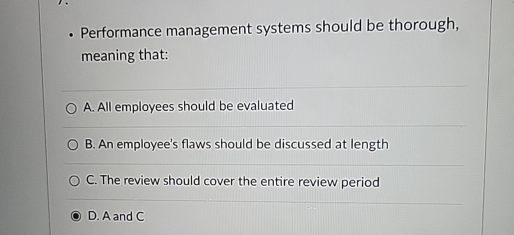  Performance management systems should be thorough, meaning that: A. All employees