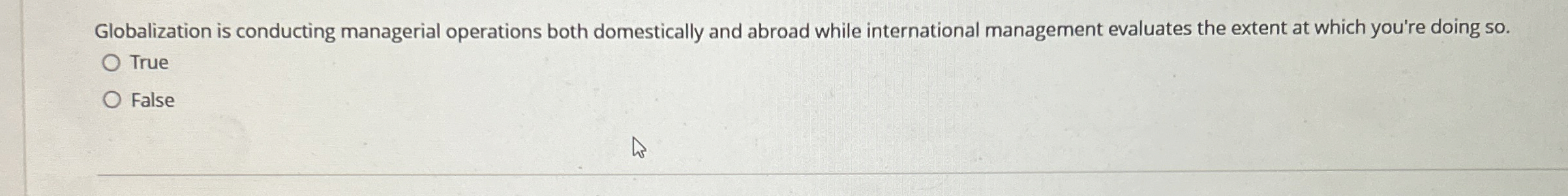  Globalization is conducting managerial operations both domestically and abroad while international