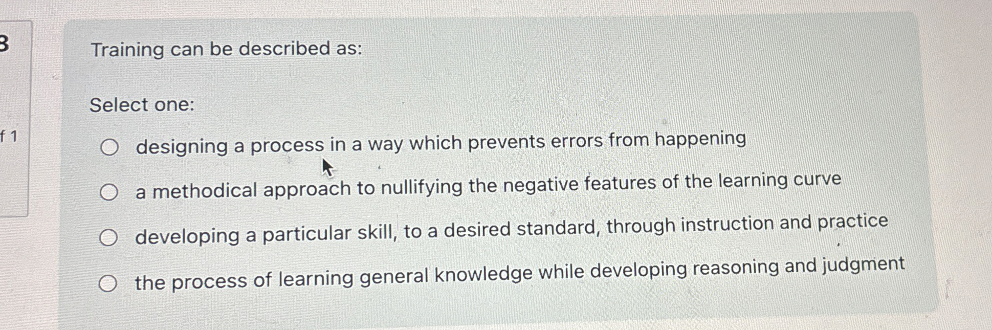  Training can be described as: Select one: designing a process in