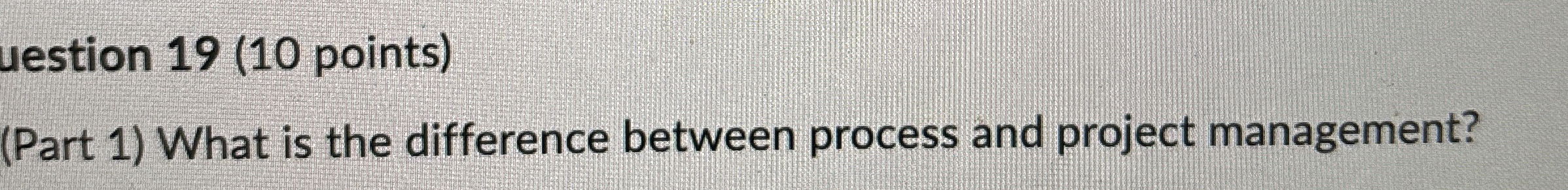  uestion 19(10 points) (Part 1) What is the difference between process