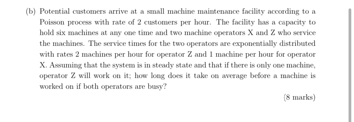  (b) Potential customers arrive at a small machine maintenance facility according