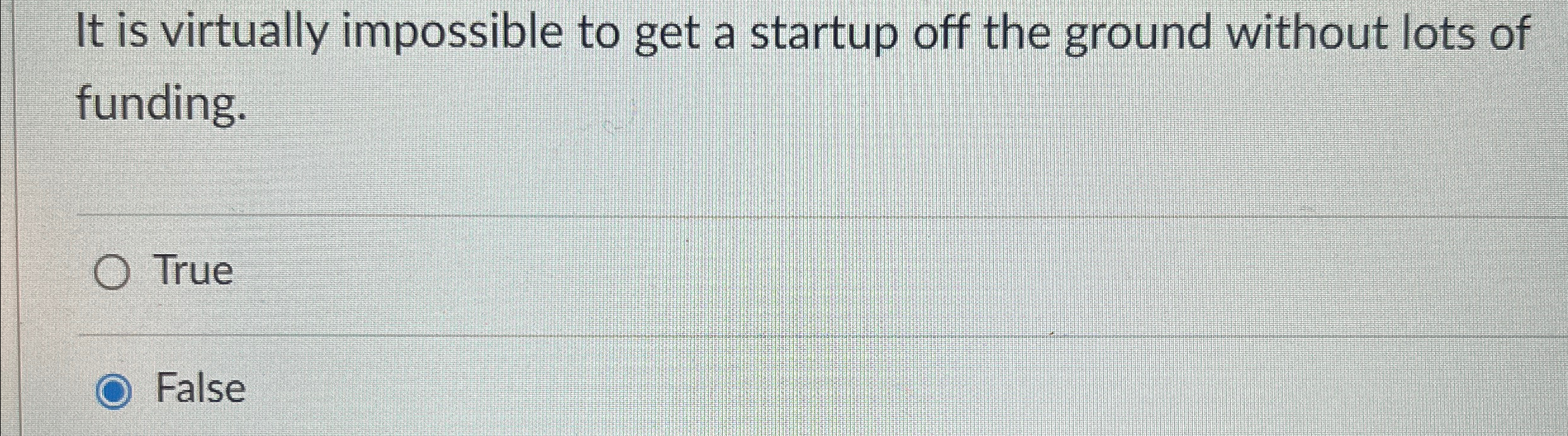  It is virtually impossible to get a startup off the ground